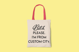 Bitch, Please I’m From…Customized City Canvas Tote Bag: Black