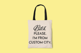 Bitch, Please I’m From…Customized City Canvas Tote Bag: Black